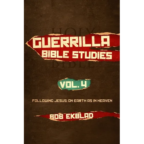 Guerrilla Bible Studies, Volume 4, Following Jesus: On Earth as in Heaven - Paperback