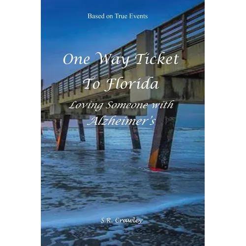 One Way Ticket to Florida: Loving Someone with Alzheimer's - Paperback