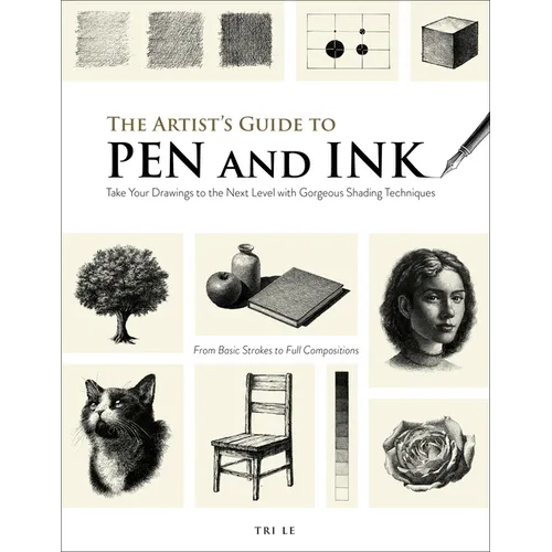 The Artist's Guide to Pen and Ink: Take Your Drawings to the Next Level with Gorgeous Shading Techniques - Paperback