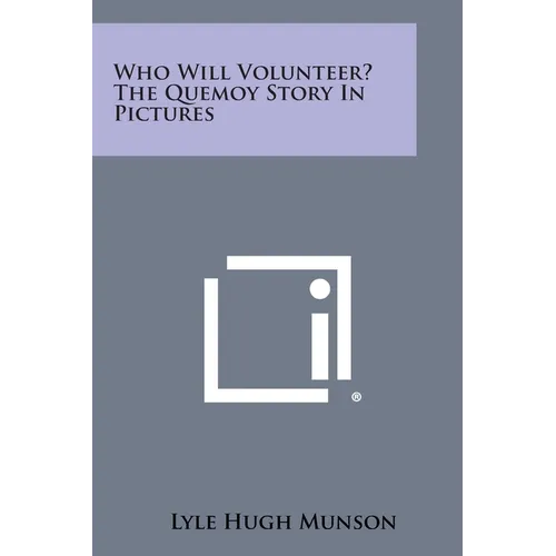 Who Will Volunteer? the Quemoy Story in Pictures - Paperback