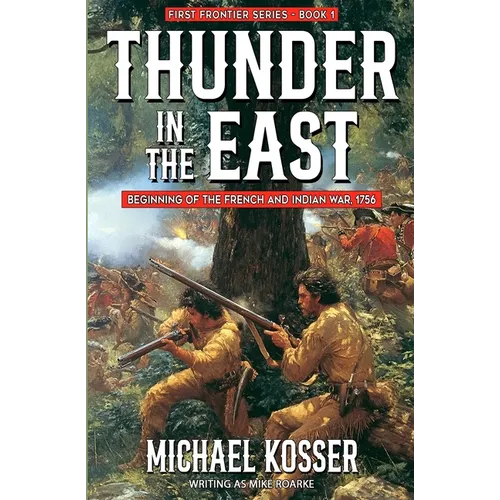 Thunder in the East: First Frontier Series - Book 1: Beginning of the French and Indian War, 1756 - Paperback