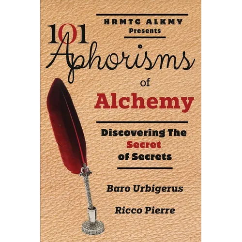 101 Aphorisms of Alchemy: Discovering the Secret of Secrets - Paperback
