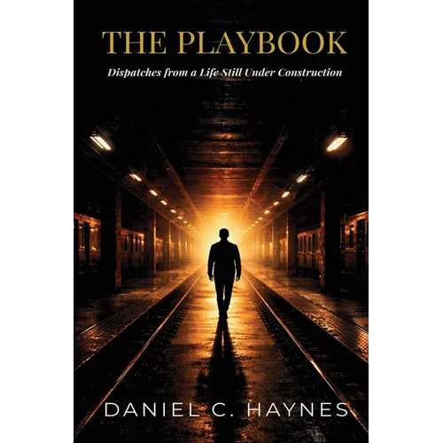 The Playbook: Dispatches from a Life Still Under Construction - Paperback