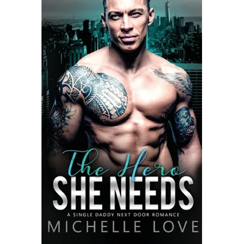The Hero She Needs: A Single Daddy Next Door Romance - Paperback