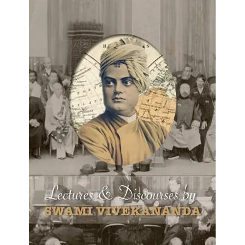 Lectures and Discourses by Swami Vivekananda: given around the world, from 1888 to 1902 - Hardcover