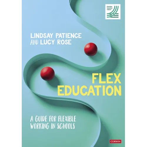 Flex Education: A Guide for Flexible Working in Schools - Hardcover