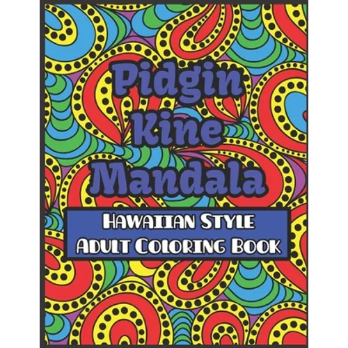 Pidgin Kine Mandala Hawaiian Style Adult Coloring Book: Pidgin Kine Mandala Hawaiian Style Adult Coloring Book Blank - Paperback