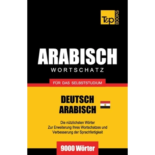 Wortschatz Deutsch - Ägyptisch-Arabisch für das Selbststudium - 9000 Wörter - Paperback