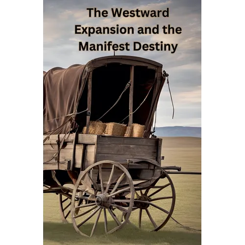The Westward Expansion and the Manifest Destiny - Paperback