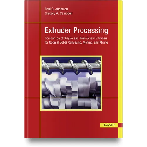 Extruder Processing: Comparison of Single- And Twin-Screw Extruders for Optimal Solids Conveying, Melting, and Mixing - Hardcover