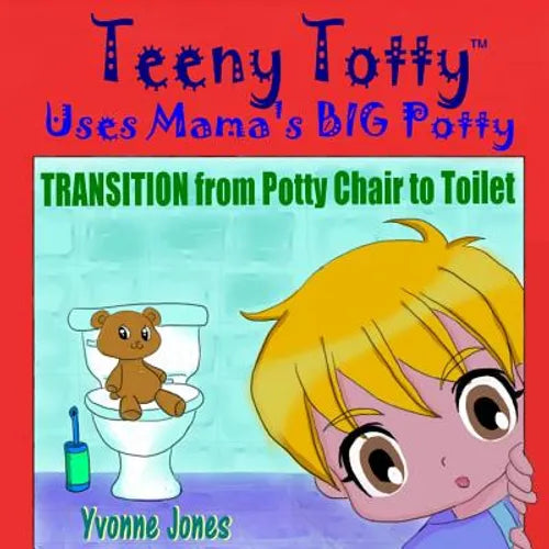 Teeny Totty Uses Mama's Big Potty: Transition from Potty Chair to Toilet - Paperback