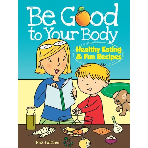Be Good to Your Body--Healthy Eating and Fun Recipes Coloring Book - Paperback
