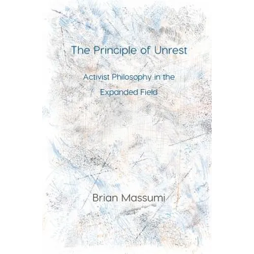 The Principle of Unrest: Activist Philosophy in the Expanded Field - Paperback