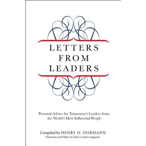 Letters from Leaders: Personal Advice For Tomorrow's Leaders From The World's Most Influential People