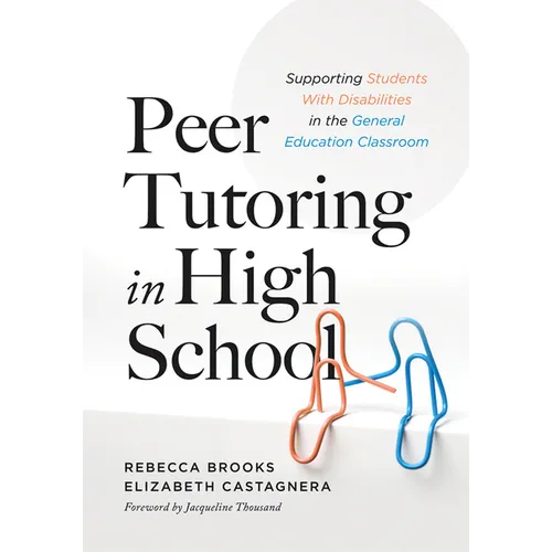 Peer Tutoring in High School: Supporting Students with Disabilities in the General Education Classroom (a Ready-To-Use Curriculum for High School Peer - Paperback