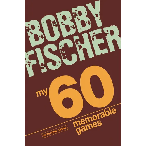 My 60 Memorable Games: Chess Tactics, Chess Strategies with Bobby Fischer - Paperback
