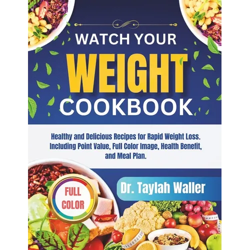 Watch Your Weight Cookbook: Healthy and Delicious Recipes for Rapid Weight Loss. Including Point Value, Full Color Image, Health Benefit, and Meal Pla - Paperback