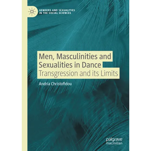 Men, Masculinities and Sexualities in Dance: Transgression and Its Limits - Hardcover