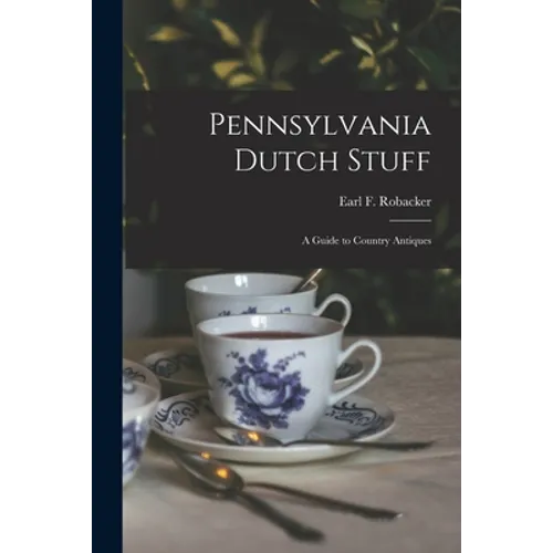 Pennsylvania Dutch Stuff: a Guide to Country Antiques - Paperback