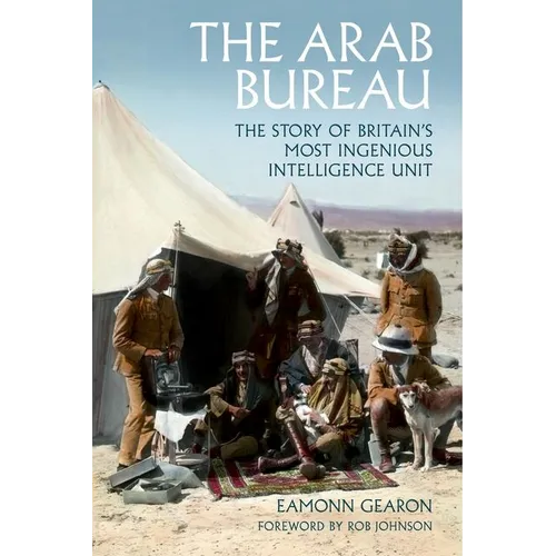The Arab Bureau: The Story of Britain's Most Ingenious Intelligence Unit - Hardcover