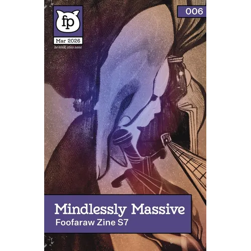 Mindlessly Massive (2026): Deluxe issue of Foofaraw Zine - Paperback