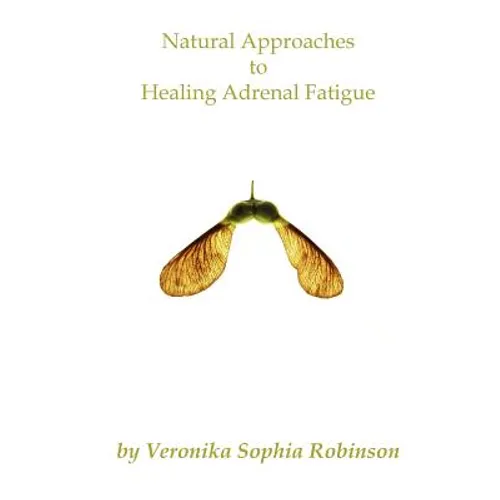 Natural Approaches to Healing Adrenal Fatigue - Paperback