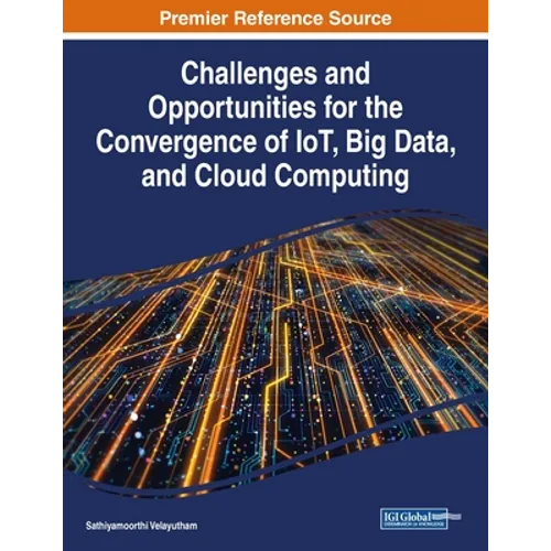 Challenges and Opportunities for the Convergence of IoT, Big Data, and Cloud Computing - Paperback