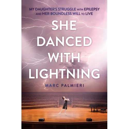 She Danced with Lightning: My Daughter's Struggle with Epilepsy and Her Boundless Will to Live - Paperback