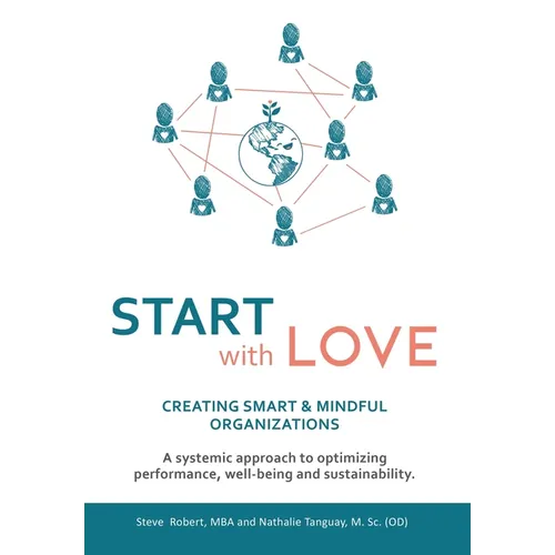 Start with Love: Creating Smart & Mindful Organizations - Hardcover