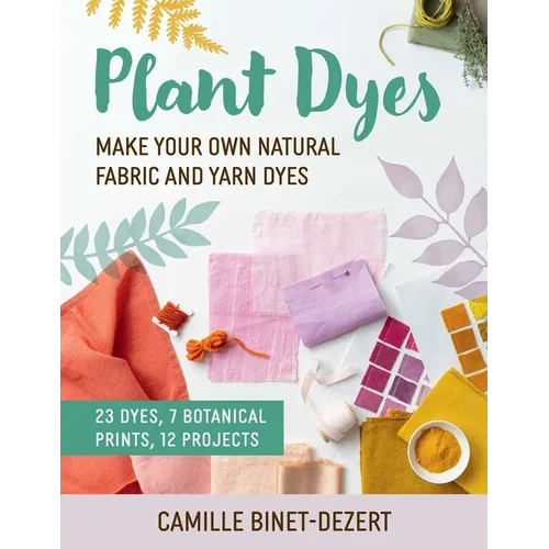 Plant Dyes: Make Your Own Natural Fabric and Yarn Dyes - Paperback