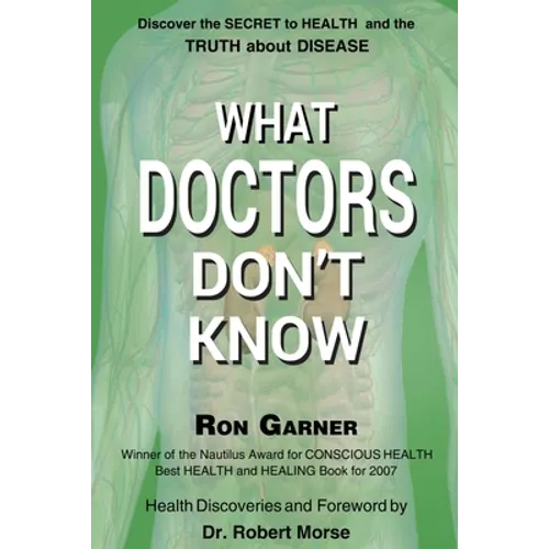What Doctors Don't Know: The Secret to Health and the Truth about Disease - Paperback