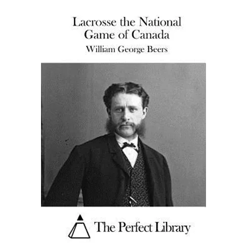 Lacrosse the National Game of Canada - Paperback