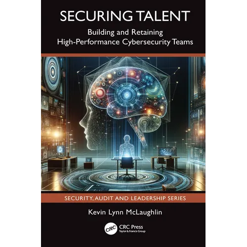 Securing Talent: Building and Retaining High-Performance Cybersecurity Teams - Paperback