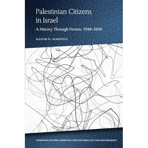 Palestinian Citizens in Israel: A History Through Fiction, 1948-2010 - Paperback