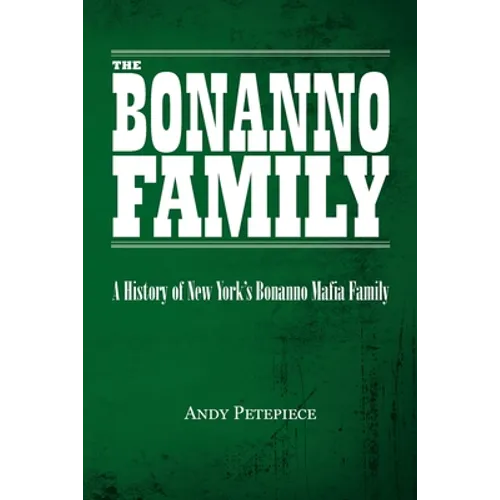 The Bonanno Family: A History of New York's Bonanno Mafia Family - Paperback