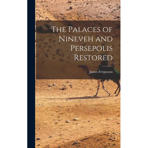 The Palaces of Nineveh and Persepolis Restored