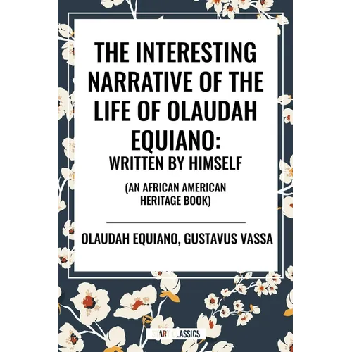 Interesting Narrative of the Life of Olaudah Equiano: Written by Himself (an African American Heritage Book) - Hardcover