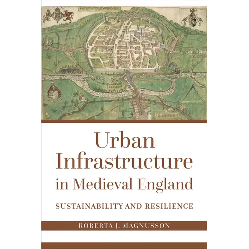 Urban Infrastructure in Medieval England: Sustainability and Resilience - Paperback