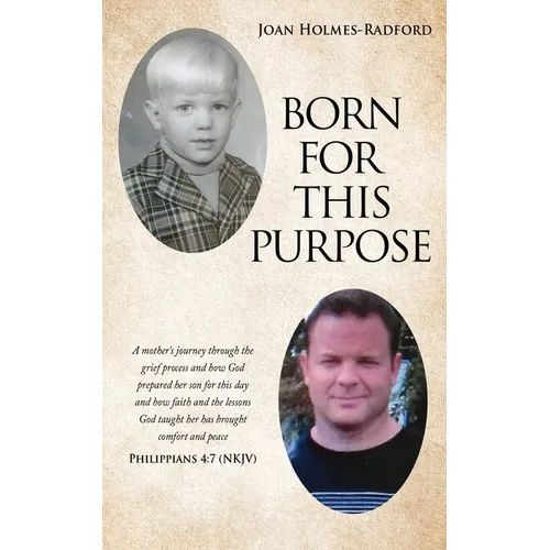 Born for This Purpose: A mother's journey through the grief process and how God prepared her son for this day and how faith and the lessons God taught - Paperback