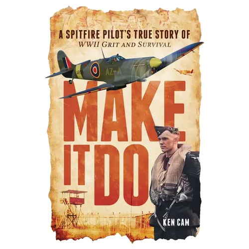 Make It Do: A Spitfire Pilot's True Story of WWII Grit and Survival - Paperback