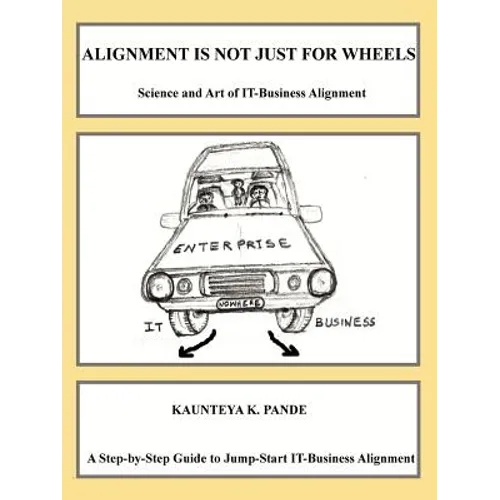 Alignment is not just for wheels - Science and Art of IT-Business Alignment - Paperback