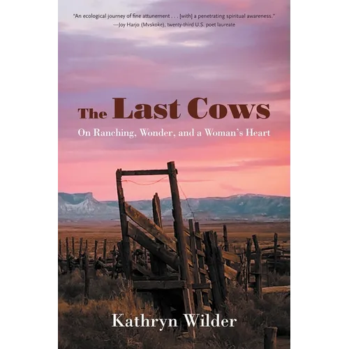 The Last Cows: On Ranching, Wonder, and a Woman's Heart