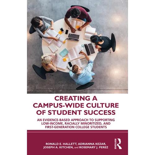 Creating a Campus-Wide Culture of Student Success: An Evidence-Based Approach to Supporting Low-Income, Racially Minoritized, and First-Generation Col - Paperback