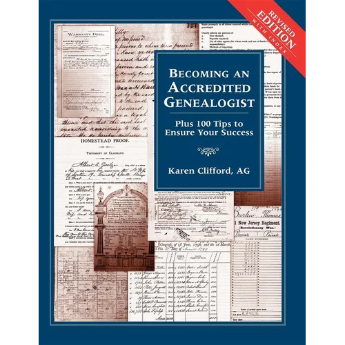 Becoming an Accredited Genealogist: Plus 100 Tips to Ensure Your Success (Revised) - Hardcover