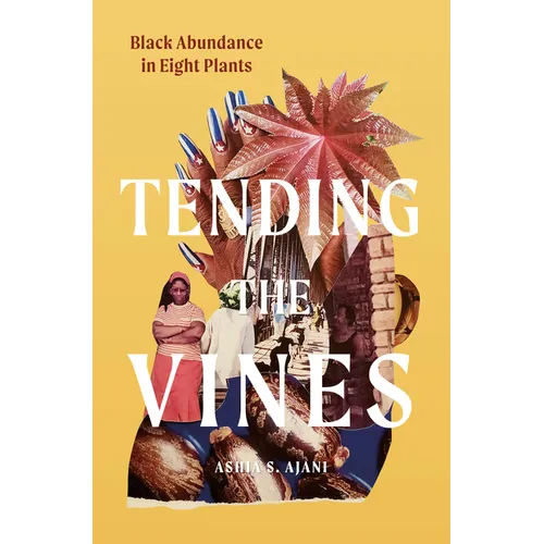 Tending the Vines: Black Abundance in Eight Plants - Hardcover