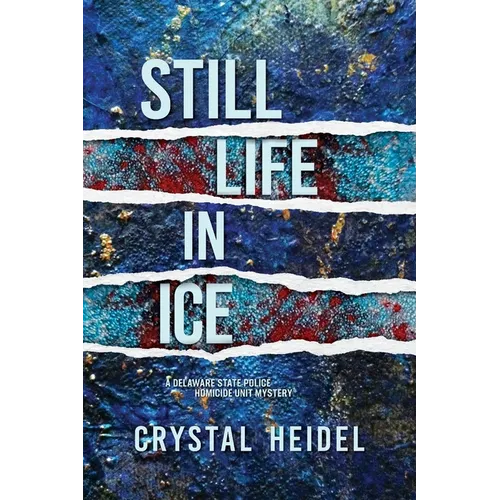 Still Life in Ice: A Delaware State Police Homicide Unit Mystery - Paperback