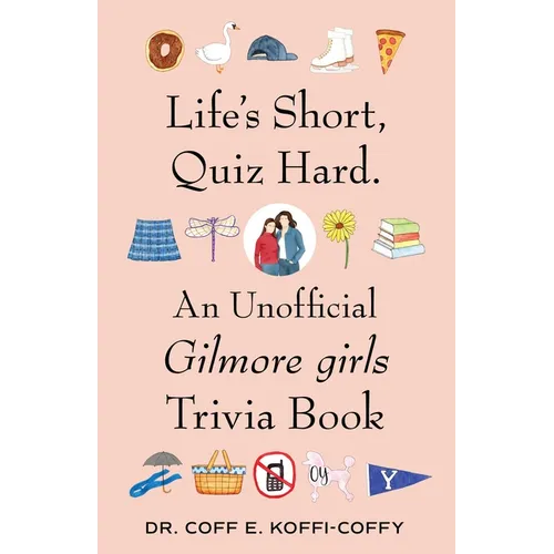 Life's Short, Quiz Hard.: An Unofficial Gilmore Girls Trivia Book - Paperback