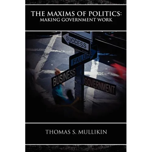 The Maxims of Politics: Making Government Work - Paperback