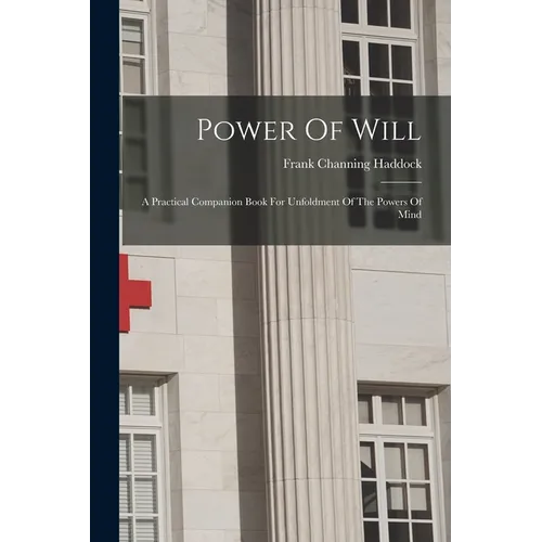 Power Of Will: A Practical Companion Book For Unfoldment Of The Powers Of Mind