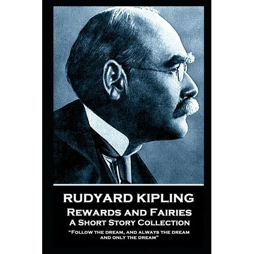 Rudyard Kipling - Rewards and Fairies: 